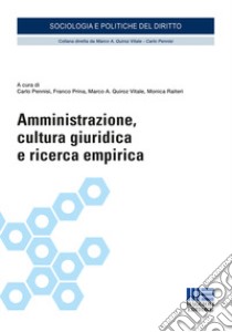 Amministrazione, cultura giuridica e ricerca empirica libro di Pennisi C. (cur.); Prina F. (cur.); Quiroz Vitale M. A. (cur.)