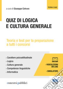 Quiz di logica e cultura generale. Teoria e test per tutti i concorsi. Con Contenuto digitale per accesso on line libro di Cotruvo Giuseppe