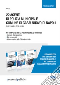 22 agenti di polizia municipale. Comune di Casalnuovo di Napoli. Kit completo per la preparazione al concorso. Con aggiornamento online libro