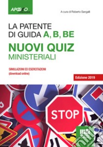 La patente A, B, B-E. Nuovi quiz ministeriali 2019. Con Contenuto digitale per download e accesso on line libro di Sangalli R. (cur.)