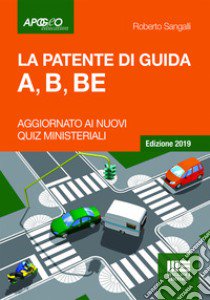 La patente di guida A, B, BE libro di Sangalli Roberto