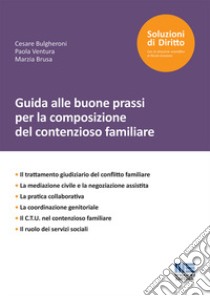 Guida alle buone prassi per la composizione del contenzioso familiare libro di Bulgheroni Cesare