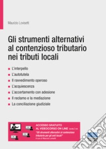 Gli strumenti alternativi al contenzioso tributario nei tributi locali libro di Lovisetti Maurizio