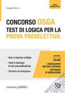 Concorso DSGA. Test di logica per la prova preselettiva. Con videolezioni e software di simulazione libro di Cotruvo Giuseppe