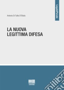 La nuova legittima difesa libro di Di Tullio D'Elisiis Antonio