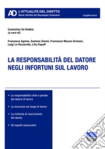 La responsabilità del datore negli infortuni sul lavoro libro di De Robbio C. (cur.)