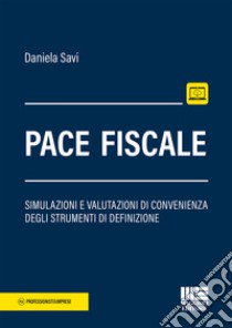 Pace fiscale. Simulazioni e valutazioni di convenienza degli strumenti di definizione libro di Savi Daniela
