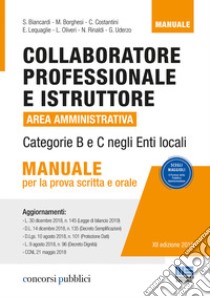 Collaboratore professionale e istruttore. Area amministrativa. Categorie B e C negli enti locali. Manuale per la prova scritta e orale libro