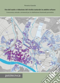 Uso del suolo e riduzione del rischio naturale in ambito urbano libro di Gazzola Veronica