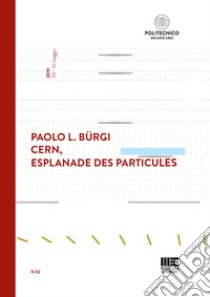 CERN, Esplanade des particules. Ediz. italiana e inglese libro di Bürgi Paolo Luigi