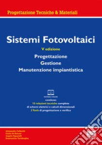 Sistemi fotovoltaici. Progettazione, gestione, manutenzione impiantistica. Con materiali online libro di Caffarelli Alessandro; De Simone Giulio; Pignatelli Angelo