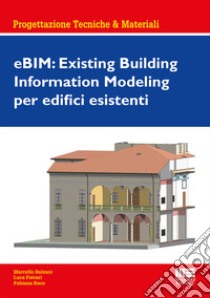 eBIM: Existing Building Information Modeling per edifici esistenti libro di Balzani Marcello; Ferrari Luca; Raco Fabiana