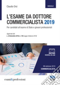 L'esame da dottore commercialista. Manuale. Per candidati all'esame di Stato e giovani professionisti. Con Contenuto digitale per download e accesso on line libro di Orsi Claudio