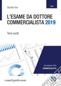 L'esame da dottore commercialista. Temi svolti libro di Orsi Claudio