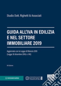 Guida all'IVA in edilizia e nel settore immobiliare 2019 libro di Studio Dott. Righetti & Associati (cur.)