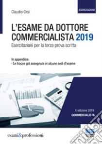 L'esame da dottore commercialista. Esercitazioni per la terza prova scritta libro di Orsi Claudio