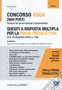 Concorso DSGA 2004 posti. Quesiti a risposta multipla per la prova preselettiva. Con aggiornamento online libro di Boccia Pietro