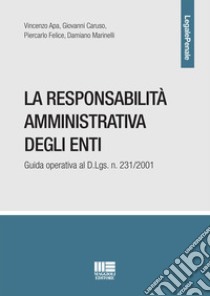 La responsabilità amministrativa degli enti. Guida operativa al D.Lgs. n. 231/2001 libro di Apa Vincenzo; Caruso Giovanni; Felice Piercarlo