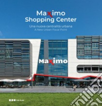 Maximo shopping center. Una nuova centralità urbana. Ediz. multilingue libro di The Plan (cur.)