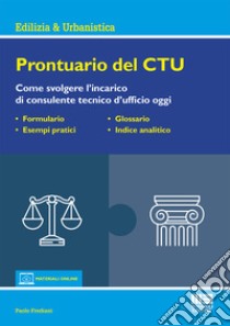 Prontuario del CTU. Come svolgere l'incarico di consulente tecnico d'ufficio oggi. Con aggiornamento online libro di Frediani Paolo