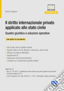 Il diritto internazionale privato applicato allo stato civile. Quadro giuridico e soluzioni operative. Con aggiornamento online libro di Calvigioni Renzo