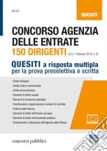 Concorso Agenzia delle entrate. 150 dirigenti. Quesiti a risposta multipla per la prova preselettiva e scritta libro