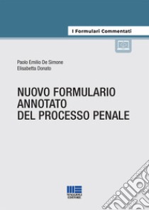 Nuovo formulario annotato del processo penale libro di De Simone Paolo Emilio; Donato Elisabetta