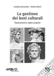 La gestione amministrativa dei beni culturali libro di Bracchitta L. (cur.); Monti S. (cur.)