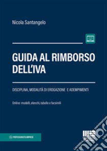 Guida al rimborso dell'IVA. Con Contenuto digitale per accesso on line libro di Santangelo Nicola