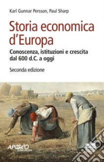 Storia economica d'Europa libro di Persson Karl Gunnar; Sharp Paul