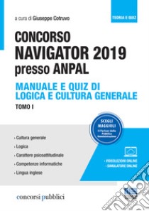 Concorso Navigator 2019 presso ANPAL. Con videolezioni e simulatore online. Vol. 1: Manuale e quiz di logica e cultura generale libro di Cotruvo G. (cur.)