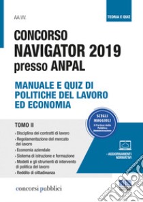 Concorso Navigator 2019 presso ANPAL. Vol. 2: Manuale e quiz di politiche del lavoro ed economia libro