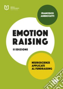 Emotionraising. Neuroscienze applicate al fundraising libro di Ambrogetti Francesco