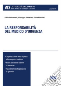 La responsabilità del medico d'urgenza libro di Ambrosetti Fabio; Battarino Giuseppe; Massimi Silvia