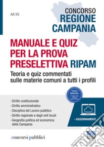 Concorso Regione Campania. Manuale e quiz per la prova preselettiva RIPAM libro