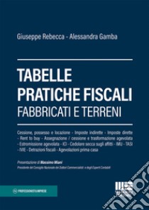 Tabelle pratiche fiscali. Fabbricati e terreni libro di Rebecca Giuseppe; Gamba Alessandra