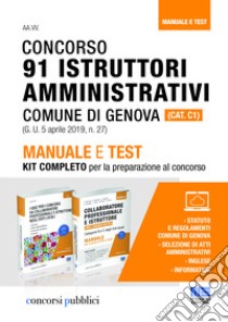 Concorso 91 istruttori amministrativi Comune di Genova (Cat. C1). Manuale e test. Kit completo per la preparazione al concorso libro