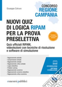 Concorso Regione Campania. Nuovi quiz di logica RIPAM per la prova preselettiva. Con videolezioni e software di simulazione libro di Cotruvo Giuseppe