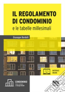 Il regolamento e le tabelle millesimali. Con aggiornamento online libro di Bordolli Giuseppe