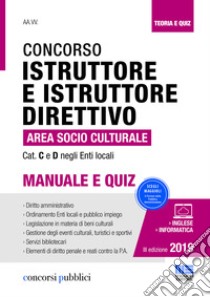 Il concorso per istruttore e istruttore direttivo nell'area socio-culturale degli enti locali. Categoria C e D negli Enti Locali. Manuale e quiz libro