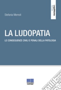 La ludopatia. Le conseguenze civili e penali della patologia libro di Memoli Stefania