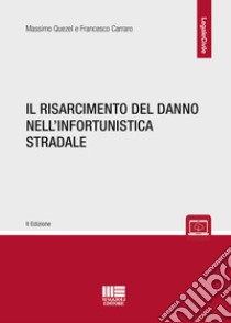 Il risarcimento del danno nell'infortunistica stradale libro di Quezel Massimo; Carraro Francesco