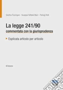 La legge 241/90 commentata con la giurisprudenza libro di Frazzingaro Serafina; Macrì Giuseppe Raffaele; Rotili Pierluigi