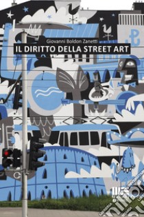 Il diritto della street art libro di Boldon Zanetti Giovanni