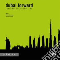 Dubai forward. Architecture in a transient city libro di Aglieri Rinella T. (cur.); Garcia Rubio R. (cur.)