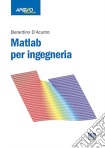 Matlab per ingegneria libro di D'Acunto Berardino