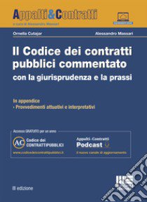 Il codice dei contratti pubblici commentato con la giurisprudenza e la prassi. Con aggiornamento online libro di Cutajar Ornella; Massari Alessandro