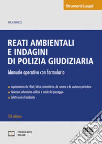 Reati ambientali e indagini di polizia giudiziaria. Manuale operativo con formulario libro di Ramacci Luca