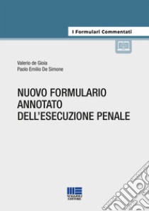Nuovo formulario annotato dell'esecuzione penale libro di De Gioia Valerio; De Simone Paolo Emilio