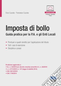 Imposta di bollo. Guida pratica per la P.A. e gli Enti Locali libro di Cuzzola Enzo; Cuzzola Francesco